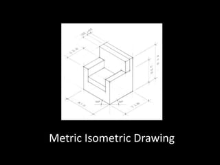 Metric Isometric Drawing 
 