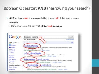 • AND retrieves only those records that contain all of the search terms.
example
...finds records containing both global and warming
Boolean Operator: AND (narrowing your search)
 