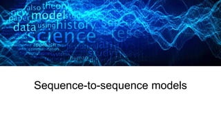 27 Jan 2016
Sequence-to-sequence models
 