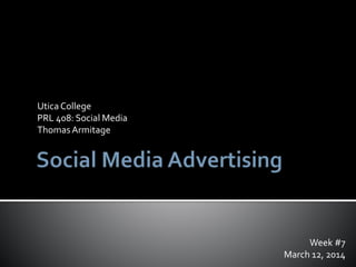Week #7
March 12, 2014
Utica College
PRL 408: Social Media
ThomasArmitage
 