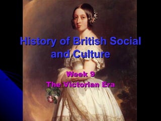 History of British Social and Culture Week 9 The Victorian Era 