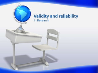 Validity and reliability
In Research
 