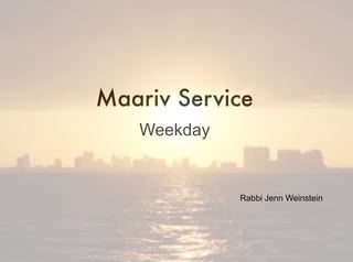 Maariv Service
Weekday
Rabbi Jenn Weinstein
 