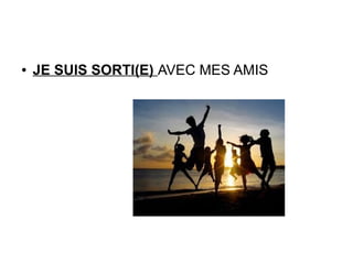 ● JE SUIS SORTI(E) AVEC MES AMIS
 