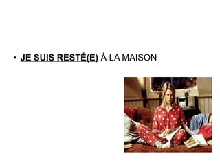 ● JE SUIS RESTÉ(E) À LA MAISON
 