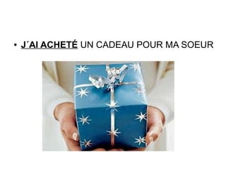 ● J´AI ACHETÉ UN CADEAU POUR MA SOEUR
 
