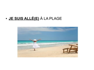 ● JE SUIS ALLÉ(E) À LA PLAGE
 
