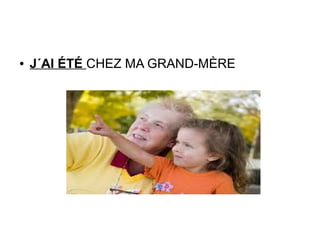 ● J´AI ÉTÉ CHEZ MA GRAND-MÈRE
 