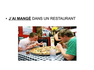 ● J´AI MANGÉ DANS UN RESTAURANT
 