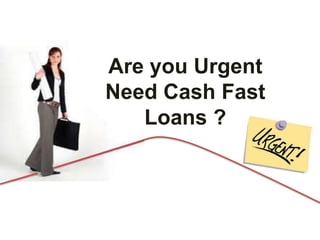Are you Urgent
Need Cash Fast
Loans ?
 