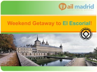 Weekend Getaway to El Escorial!
 