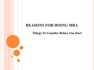 REASONS FOR DOING MBA
Things To Consider Before You Start
 