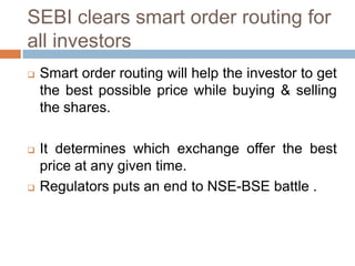 SEBI clears smart order routing for all investorsSmart order routing will help the investor to get the best possible price while buying & selling the shares.