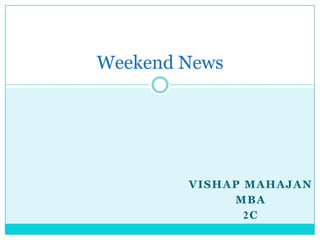 VishapMahajan MbA 2C Weekend News 