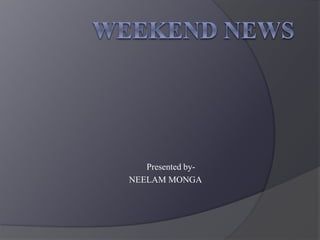 Presented by-
NEELAM MONGA
 