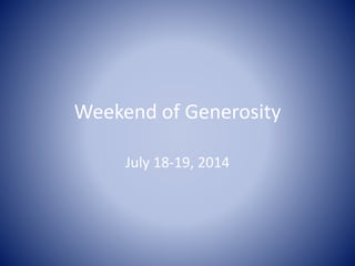 Weekend of Generosity
July 18-19, 2014
 