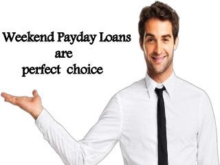 Weekend Payday Loans
are
perfect choice
 