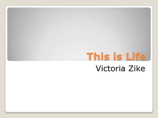 This is Life Victoria Zike 