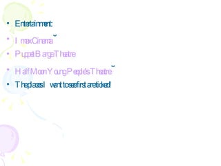 Entertainment: Imax   Cinema   ˘ Puppet   Barge   Theatre   Half   Moon   Young   People's   Theatre   ˘ The places I want to see first are ticked! 