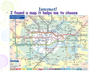 Internet! I found a map it helps me to choose places! 
