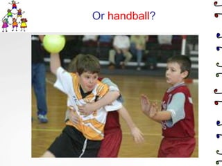 Or handball?