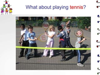 What about playing tennis?