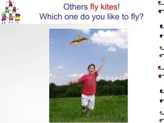 Others fly kites!Which one do you like to fly?