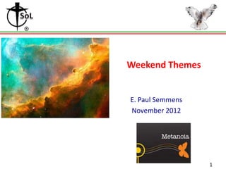 Weekend Themes

E. Paul Semmens
November 2012

1

 