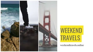 WEEKEND
TRAVELS
weekendtravels.online
 