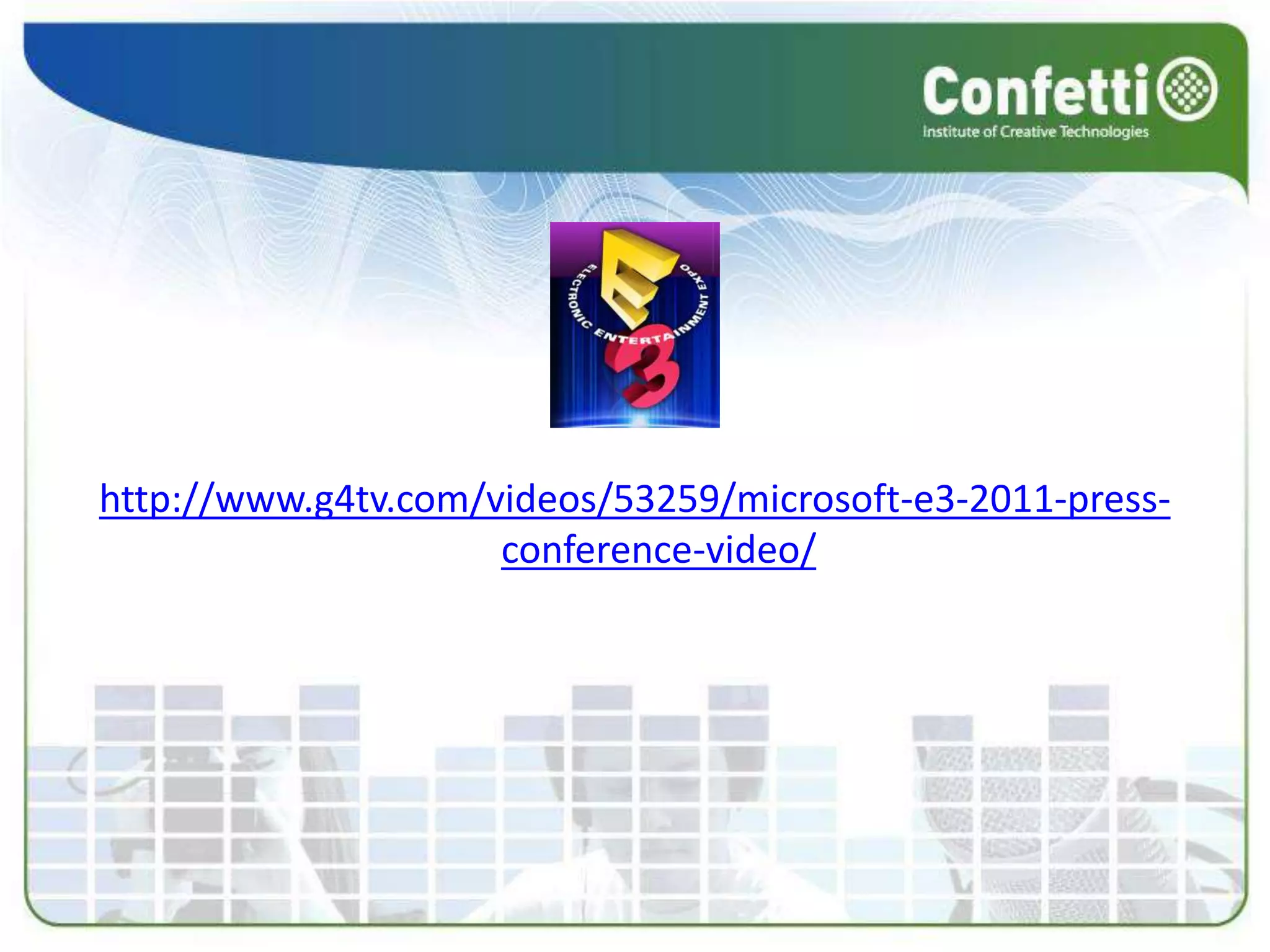 http://www.g4tv.com/videos/53259/microsoft-e3-2011-press-
conference-video/
 