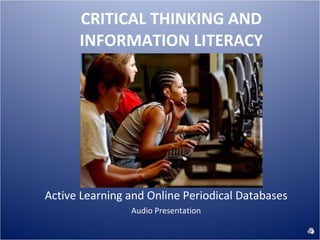 CRITICAL THINKING AND INFORMATION LITERACY ,[object Object],[object Object]