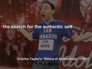 the search for the authentic self Charles Taylor's “Ethics of Authenticity” (1991) ‏ 