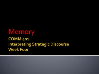 COMM 401Interpreting Strategic DiscourseWeek Four Memory 