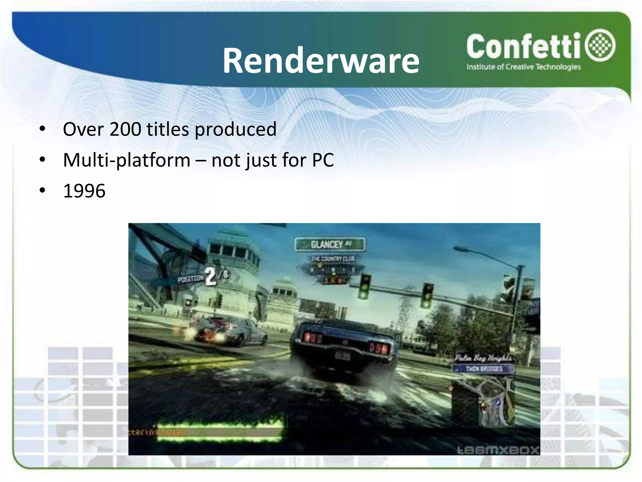 RenderwareOver 200 titles producedMulti-platform – not just for PC1996