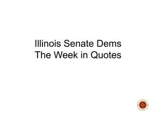 Illinois Senate Dems
The Week in Quotes

 