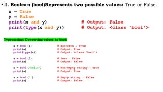 • 3. Boolean (bool)Represents two possible values: True or False.
Typecasting: Converting values to bool:
 