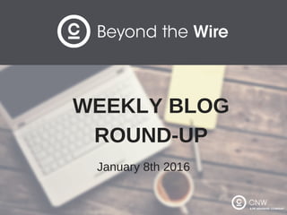 WEEKLY BLOG
ROUND­UP
January 8th 2016
 