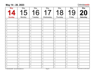 May 14 - 20, 2023
6 6 6 6 6 6 6
7 7 7 7 7 7 7
8 8 8 8 8 8 8
9 9 9 9 9 9 9
10 10 10 10 10 10 10
11 11 11 11 11 11 11
12 12 12 12 12 12 12
1 1 1 1 1 1 1
2 2 2 2 2 2 2
3 3 3 3 3 3 3
4 4 4 4 4 4 4
5 5 5 5 5 5 5
6 6 6 6 6 6 6
7 7 7 7 7 7 7
8 8 8 8 8 8 8
9 9 9 9 9 9 9
10 10 10 10 10 10 10
11 11 11 11 11 11 11
© Calendarpedia® www.calendarpedia.com Data provided 'as is' without warranty
May
18
May
17
14
May May
15 16 20
May
Sunday Monday Tuesday Wednesday Thursday Friday
May
Page 20
May
19 Saturday
 