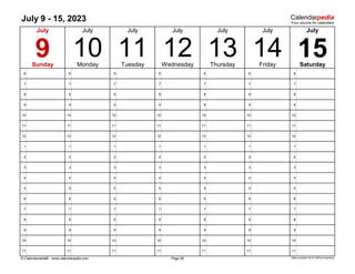 July 9 - 15, 2023
6 6 6 6 6 6 6
7 7 7 7 7 7 7
8 8 8 8 8 8 8
9 9 9 9 9 9 9
10 10 10 10 10 10 10
11 11 11 11 11 11 11
12 12 12 12 12 12 12
1 1 1 1 1 1 1
2 2 2 2 2 2 2
3 3 3 3 3 3 3
4 4 4 4 4 4 4
5 5 5 5 5 5 5
6 6 6 6 6 6 6
7 7 7 7 7 7 7
8 8 8 8 8 8 8
9 9 9 9 9 9 9
10 10 10 10 10 10 10
11 11 11 11 11 11 11
© Calendarpedia® www.calendarpedia.com Data provided 'as is' without warranty
Thursday
12
July
July
11 Wednesday
Page 28
July
10
July July
15
Saturday
9
July
13 14
Friday
Tuesday
Sunday Monday
July
 