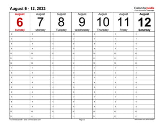August 6 - 12, 2023
6 6 6 6 6 6 6
7 7 7 7 7 7 7
8 8 8 8 8 8 8
9 9 9 9 9 9 9
10 10 10 10 10 10 10
11 11 11 11 11 11 11
12 12 12 12 12 12 12
1 1 1 1 1 1 1
2 2 2 2 2 2 2
3 3 3 3 3 3 3
4 4 4 4 4 4 4
5 5 5 5 5 5 5
6 6 6 6 6 6 6
7 7 7 7 7 7 7
8 8 8 8 8 8 8
9 9 9 9 9 9 9
10 10 10 10 10 10 10
11 11 11 11 11 11 11
© Calendarpedia® www.calendarpedia.com Data provided 'as is' without warranty
Friday
August
8 9
August
10
7 12
Saturday
Page 32
Thursday
Sunday
August
6
August
August August
11
August
Monday Tuesday Wednesday
 