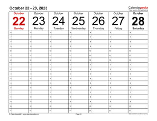 October 22 - 28, 2023
6 6 6 6 6 6 6
7 7 7 7 7 7 7
8 8 8 8 8 8 8
9 9 9 9 9 9 9
10 10 10 10 10 10 10
11 11 11 11 11 11 11
12 12 12 12 12 12 12
1 1 1 1 1 1 1
2 2 2 2 2 2 2
3 3 3 3 3 3 3
4 4 4 4 4 4 4
5 5 5 5 5 5 5
6 6 6 6 6 6 6
7 7 7 7 7 7 7
8 8 8 8 8 8 8
9 9 9 9 9 9 9
10 10 10 10 10 10 10
11 11 11 11 11 11 11
© Calendarpedia® www.calendarpedia.com Data provided 'as is' without warranty
24
Page 43
25
October
October
23
October October
27 28
Thursday
22
October
Friday Saturday
Sunday Monday Tuesday Wednesday
26
October
October
 