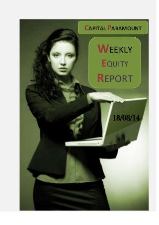 WEEKLY
EQUITY
REPORT
CAPITAL PARAMOUNT
18/08/14
33
 