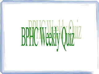 BPHC Weekly Quiz 
