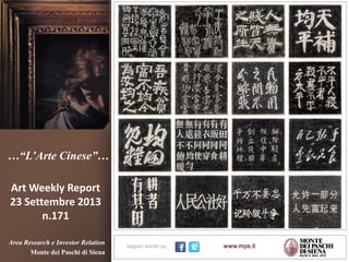…“L’Arte Cinese”…
Art Weekly Report
23 Settembre 2013
n.171
Area Research e Investor Relation
Monte dei Paschi di Siena
 