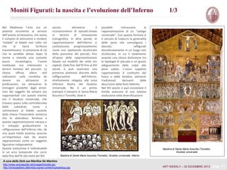 Moniti Figurati: la nascita e l’evoluzione dell’Inferno
Nel Medioevo l’arte era un
potente strumento al servizio
dell’azione ecclesiastica, che aveva
il compito di ammonire e rendere
“visibile” al fedele non colto ciò
che
le
Sacre
Scritture
trasmettevano. In previsione di ciò
che lo avrebbe atteso dopo la
morte e vivendo una costante
paura
escatologica,
l’uomo
medievale era interessato a
tenersi lontano dal peccato. La
chiesa
offriva
allora
utili
indicazioni sulla condotta da
tenere
sia
attraverso
le
predicazioni, sia attraverso le
immagini prodotte dagli artisti.
Uno dei soggetti da sempre più
rappresentati con questo intento
era il Giudizio Universale, che
trovava spazio sulla controfacciata
delle
cattedrali,
come
a
rammentare al fedele uscente
dalla chiesa l’inesorabile sentenza
che lo attendeva. Annessa a
questa rappresentazione nacque e
si sviluppò gradualmente la
raffigurazione dell’Inferno che, da
una quasi totale assenza, assunse
un’importanza tale da essere
rappresentato come un soggetto
figurativo indipendente.
Questa evoluzione è individuabile
in un arco temporale che corre
dalla fine dell’XI alla metà del XIV

secolo,
attraverso
il
riconoscimento di episodi-chiave
in
termini
di
innovazione
iconografica. In altre parole, le
rappresentazioni dell’Inferno si
costituiscono progressivamente
come uno spettacolo strutturato
della punizione dei peccati, fino
all’apice della rappresentazione
basata sul modello dei sette vizi
capitali. Dalla fine dell’XI fino al XIII
secolo si può osservare una
presenza piuttosto discreta della
raffigurazione
dell’Inferno,
strettamente relegata alla zona
inferiore destra del Giudizio
Universale. Ne è un primo
esempio il mosaico in Santa Maria
Assunta a Torcello, dove è

1/3

possibile
rintracciare
la
rappresentazione di un “castigo
universale”. Con questa formula si
è cercato di tradurre la generalità
delle pene che coinvolgono i
dannati,
raffigurati
disordinatamente in un luogo non
strutturato, in cui è totalmente
assente una chiara distinzione tra
le tipologie di peccato e un giusto
adeguamento delle colpe alle
pene subite. L’unico supplizio
rappresentato è costituito dal
fuoco o dalle tenebre, elementi
tradizionali
derivanti
dalle
descrizioni delle fonti bibliche.
Nel XIII secolo si può constatare il
timido avanzare di una relativa
evoluzione nella diversificazione

Basilica di Santa Maria Assunta (Torcello),
Giudizio universale
Basilica di Santa Maria Assunta (Torcello), Giudizio universale, inferno

A cura della Dott.ssa Marilisa De Martino
http://www.veniceguide.net/images/torcello.jpg
http://omiocapitano.altervista.org/wp-content/uploads/gu.jpg

ART WEEKLY – 02 DICEMBRE 2013

pag. 11

 