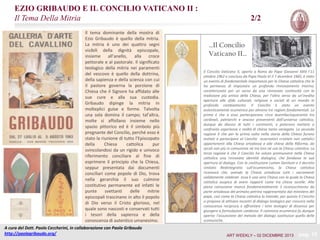 EZIO GRIBAUDO E IL CONCILIO VATICANO II :
Il Tema Della Mitria
Il tema dominante della mostra di
Ezio Gribaudo è quello della mitria.
La mitria è uno dei quattro segni
visibili della dignità episcopale,
insieme all’anello, alla croce
pettorale e al pastorale. Il significato
teologico della mitria nei paramenti
del vescovo è quello della dottrina,
della sapienza e della scienza con cui
il pastore governa la porzione di
Chiesa che il Signore ha affidato alle
sue cure e alla sua custodia.
Gribaudo dipinge la mitria in
molteplici guise e forme. Talvolta
una sola domina il campo; tal’altra,
molte si affollano insieme nello
spazio pittorico ed è il simbolo più
pregnante del Concilio, perché esso è
stato la riunione di tutto l’Episcopato
della
Chiesa
cattolica
pur
svincolandosi da un rigido e univoco
riferimento conciliare al fine di
esprimere il principio che la Chiesa,
seppur presentata dai documenti
conciliari come popolo di Dio, trova
nella gerarchia il suo culmine
costitutivo permanente ed infatti le
punte
svettanti
delle
mitrie
episcopali trascinano in alto il popolo
di Dio verso il Cristo glorioso, nel
quale sono nascosti e conservati tutti
i tesori della sapienza e della
conoscenza di autentico umanesimo.
A cura del Dott. Paolo Ceccherini, in collaborazione con Paola Gribaudo
http://paolagribaudo.org/

2/2
…Il Concilio
Vaticano II…
Il Concilio Vaticano II, aperto a Roma da Papa Giovanni XXIII l’11
ottobre 1962 e concluso da Papa Paolo VI il 7 dicembre 1965, è stato
un evento di fondamentale importanza per la Chiesa cattolica che le
ha permesso di impostare un profondo rinnovamento interno,
caratterizzato per un verso da una rinnovata continuità con la
tradizione più antica della Chiesa, per l’altro verso da un’inedita
apertura alle sfide culturali, religiose e sociali di un mondo in
profondo cambiamento. Il Concilio è stato un evento
autenticamente ecumenico per almeno tre ragioni fondamentali. La
prima è che a esso parteciparono circa duemilacinquecento tra
cardinali, patriarchi e vescovi provenienti dall’universo cattolico,
dunque da diocesi di tutti i continenti, e poterono mettere a
confronto esperienze e realtà di chiesa tanto variegate. La seconda
ragione è che per la prima volta nella storia della Chiesa furono
invitati a partecipare al Concilio osservatori cristiani non cattolici
appartenenti alla Chiesa ortodossa e alle chiese della Riforma, da
secoli non più in comunione né tra loro né con la Chiesa cattolica. La
terza ragione è che il Concilio ha voluto promuovere nella Chiesa
cattolica una rinnovata identità dialogica, che fondasse la sua
apertura al dialogo. Con la costituzione Lumen Gentium e il decreto
Unitatis Redintegratio sull’ecumenismo, la Chiesa cattolica
riconosce che, avendo la Chiesa ortodossa tutti i sacramenti
validamente celebrati essa è una vera Chiesa con la quale la Chiesa
cattolica auspica di avere rapporti come tra chiese sorelle. Alla
piena comunione manca fondamentalmente il riconoscimento da
parte ortodossa del primato petrino rappresentato dal ministero del
papa, così come la Chiesa cattolica lo intende; per questo il Concilio
si propone di attivare incontri di dialogo teologico per crescere nella
conoscenza reciproca e affrontare i temi teologici di dissenso per
giungere a formulazioni condivise. Il cammino ecumenico fu dunque
aperto: l’assunzione del metodo del dialogo sostituisce quello delle
scomuniche.

ART WEEKLY – 02 DICEMBRE 2013

pag. 19

 