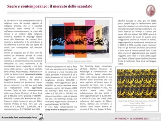 Sacro e contemporaneo: il mercato dello scandalo

La sacralità e il suo collegamento con la
religione sono da sempre oggetto di
indagine artistica, che si è tradotta
soprattutto sotto forma di critica
nell’epoca contemporanea. La critica alla
chiesa e ai simboli della religione
cattolica, espressa in linguaggi spesso
vicini alla blasfemia, ha causato forti
reazioni e polemiche, e ha contribuito a
far affermare e portare alla luce opere ed
artisti con conseguenze sul mercato
dell’arte.
Anche se eseguito più di dieci anni fa
rimane un emblema attuale di critica
satirica nei confronti della chiesa
cattolica, o semplicemente uno spunto di
riflessione su cosa realmente è da
considerarsi sacro, colpendo – nel vero
senso della parola – una figura simbolo
della chiesa, Papa Wojtyla. Realizzata nel
1999, La Nona Ora di Maurizio Cattelan
è un’opera esistente in due versioni
leggermente
diverse, che ritrae il
Pontefice disteso sul pavimento colpito
da un meteorite e a soli due anni dalla
sua realizzazione viene aggiudicata
durante l’asta di arte contemporanea
della casa d’aste Christie’s di New York
per $ 886,000 (stima preasta $ 400,000 600,000). Esposta alla Biennale del 2001,
l’opera è stata rimessa in asta nel 2004,
tramite Phillips di New York con una
stima di $ 1,500,000 - 2,000,000, ed è
stata battuta per $ 2,700,000. Nel 2006,

A cura della Dott.ssa Manuela Porcu

The Last Supper di Andy Warhol

Phillips ha proposto in asta a New
York una versione de La Nona Ora
in ceramica e croce metallica del
2003, prodotta in edizione di 10 e
delle dimensioni di circa 60 cm di
lunghezza; stimata $150,000 200,000, viene aggiudicata per $
464,000. La stessa versione viene
proposta anche nel Maggio 2009
da Sotheby’s New York con una
stima di $ 250,000 — 350,000, ma
rimane invenduta, e poi nel giugno
del 2011 da Sotheby’s Parigi, con
una stima leggermente ribassata e
aggiudicata per $ 228,750.
E’ nata dalla collaborazione tra
Andy Warhol e Basquiat l’opera

Ten Punching Bags, conservata
all’Andy Warhol Museum di
Pittsburgh e commissionata nel
1986 dall’art dealer Alexandre
Iolas, nello stesso periodo in cui
Warhol stava lavorando alla sua
serie ispirata all’ultima cena di
Leonardo da Vinci; non è stata
ancora mai proposta in asta, ma
un’altra
opera
nata
dalla
collaborazione dei due artisti è
stata aggiudicata per $ 2,500,000:
si tratta di Cops, del 1984, dalla
collezione del regista di Oliver
Stone, battuta da Christie’s a
Londra. Sono invece diverse le
versioni di The Last Supper di Andy

Warhol passate in asta: già nel 1988,
poco tempo dopo la realizzazione della
serie che rielabora un altro tema iconico
della sacralità del mondo occidentale, era
stata battuta da Phillips a Londra per
quasi 100 mila dollari. Nel 2003 i prezzi di
aggiudicazione dei pezzi di questa serie
viaggiavano intorno al milione di dollari,
raggiungendo la quotazione massima tra
il 2008 e il 2010, quando erano necessari
tra i 6 e gli 8 milioni di dollari per portare
a casa una di queste grandi tele. Il più
alto prezzo di aggiudicazione per questo
soggetto sono stati i $ 9,561,000 pagati
per Detail of Last Supper (yellow),durante
l’asta di Sotheby’s New York nel Maggio
2008.

Andy Warhol, Detail of the Last Supper (Christ 112
Times) Yellow, 1986,
Acrilico e inchiostro serigrafico su tela
203.2 x 1069.3 cm.
Credits: Artnet

ART WEEKLY – 02 DICEMBRE 2013

pag. 22

 