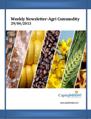 Weekly Newsletter-Agri Commodity
29/04/2013
www.capitalheight.com
 