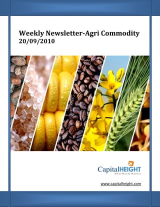 Weekly Newsletter
       Newsletter-Agri Commodity
20/09/2010




                     www.capitalheight.com
 