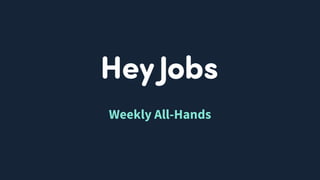 1
Weekly All-Hands
 